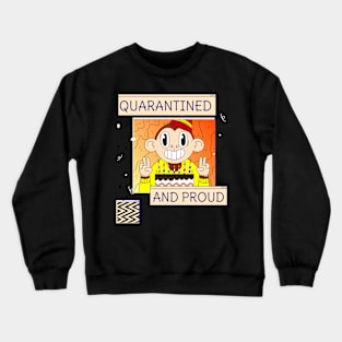 Quarantined and Proud Crewneck Sweatshirt